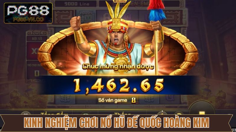 Kinh nghiệm chiến thắng nổ hũ đế quốc hoàng kim