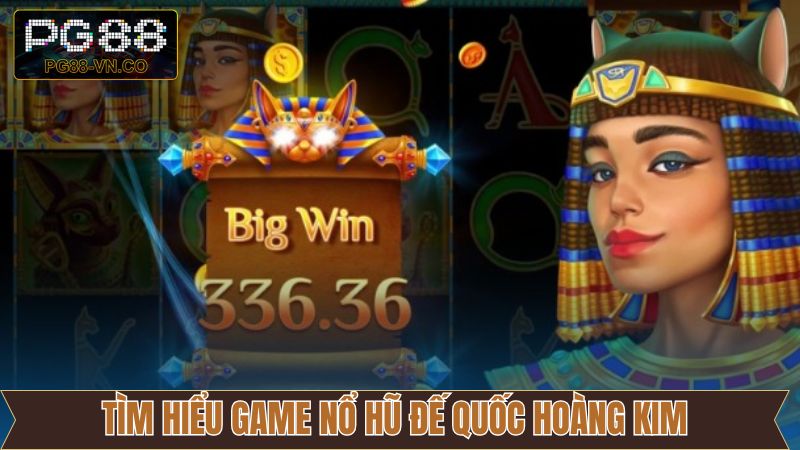 Nét chính về sức hút của nổ hũ đế quốc hoàng kim